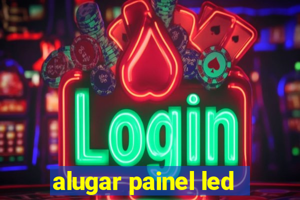 alugar painel led